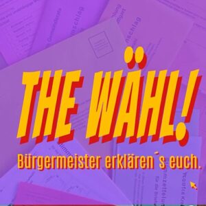 Grafik mit der Aufschrift „THE WÄHL! Bürgermeister erklären’s euch.“ im Stil einer Comic-Schrift, überlagert von Bildern von Wahlunterlagen.